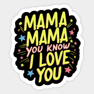 Mama, mama, You Know I Love You Sticker